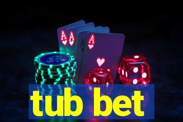 tub bet